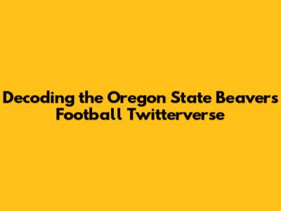 Decoding the Oregon State Beavers Football Twitterverse