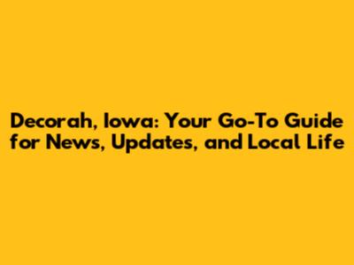 Decorah, Iowa: Your Go-To Guide for News, Updates, and Local Life