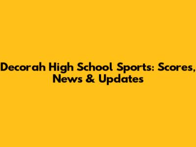 Decorah High School Sports: Scores, News & Updates