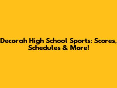 Decorah High School Sports: Scores, Schedules & More!