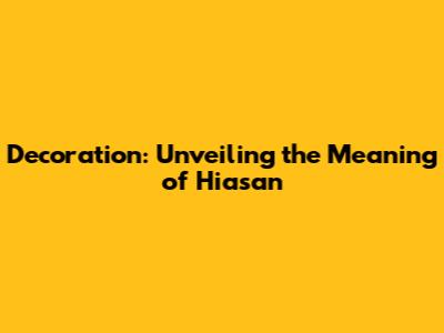 Decoration: Unveiling the Meaning of Hiasan