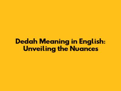 Dedah Meaning in English: Unveiling the Nuances