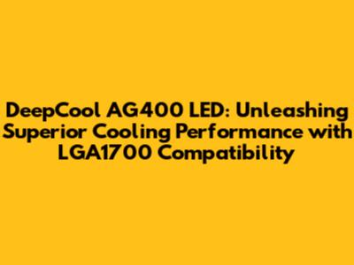 DeepCool AG400 LED: Unleashing Superior Cooling Performance with LGA1700 Compatibility