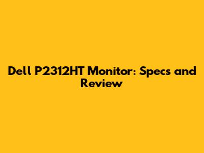 Dell P2312HT Monitor: Specs and Review