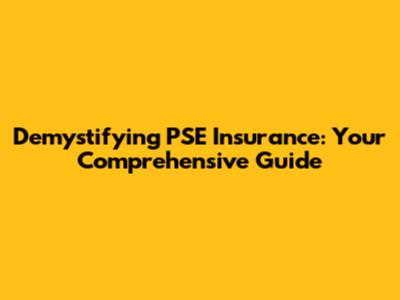 Demystifying PSE Insurance: Your Comprehensive Guide