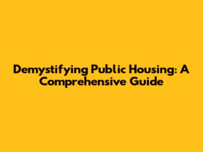 Demystifying Public Housing: A Comprehensive Guide