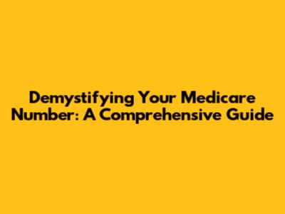 Demystifying Your Medicare Number: A Comprehensive Guide