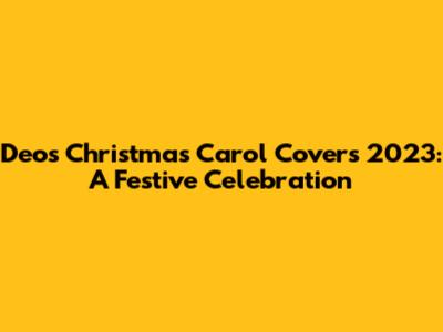 Deo's Christmas Carol Covers 2023: A Festive Celebration