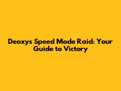 Deoxys Speed Mode Raid: Your Guide to Victory