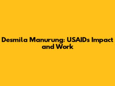 Desmila Manurung: USAID's Impact and Work