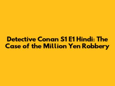 Detective Conan S1 E1 Hindi: The Case of the Million Yen Robbery