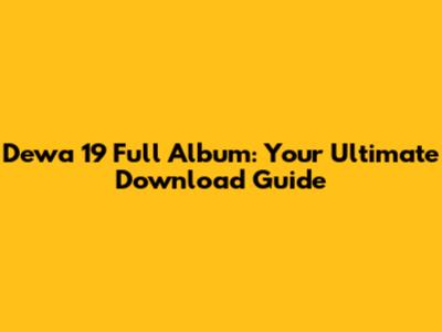 Dewa 19 Full Album: Your Ultimate Download Guide