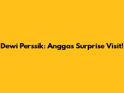 Dewi Perssik: Angga's Surprise Visit!