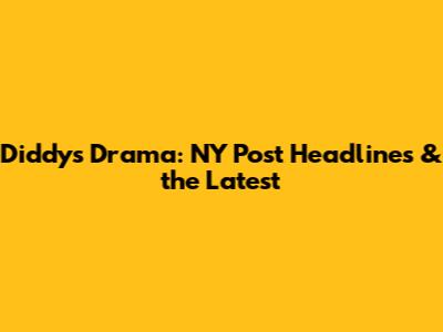 Diddy's Drama: NY Post Headlines & the Latest