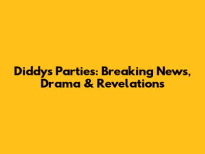 Diddy's Parties: Breaking News, Drama & Revelations