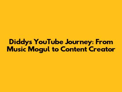 Diddy's YouTube Journey: From Music Mogul to Content Creator