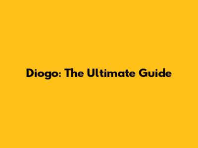 Diogo: The Ultimate Guide