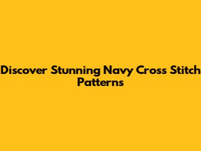 Discover Stunning Navy Cross Stitch Patterns
