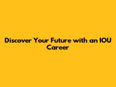 Discover Your Future with an IOU Career