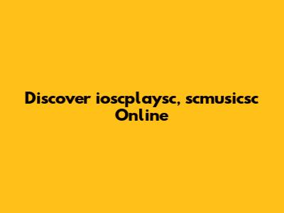 Discover ioscplaysc, scmusicsc Online