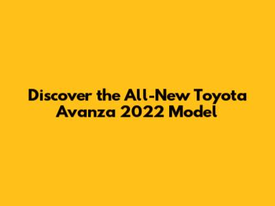 Discover the All-New Toyota Avanza 2022 Model
