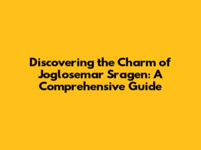 Discovering the Charm of Joglosemar Sragen: A Comprehensive Guide