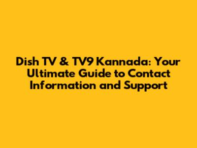 Dish TV & TV9 Kannada: Your Ultimate Guide to Contact Information and Support