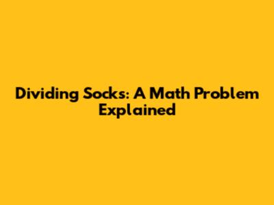 Dividing Socks: A Math Problem Explained