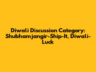 Diwali Discussion Category: Shubhamjangir-Ship-It, Diwali-Luck