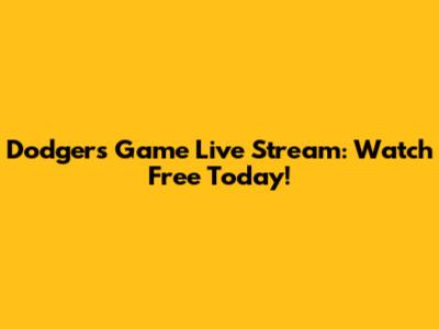 Dodgers Game Live Stream: Watch Free Today!