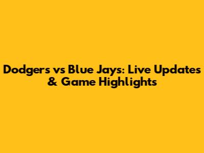 Dodgers vs Blue Jays: Live Updates & Game Highlights