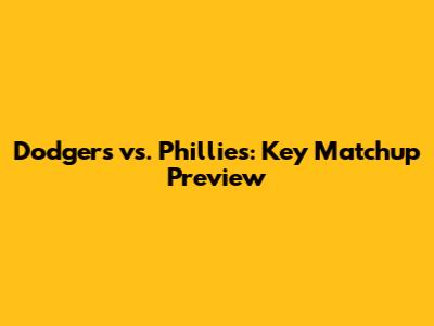 Dodgers vs. Phillies: Key Matchup Preview
