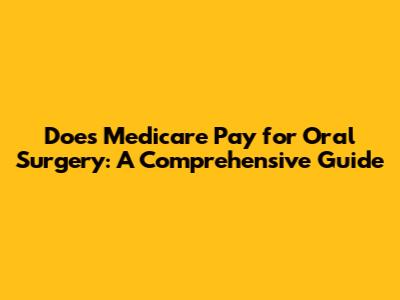 Does Medicare Pay for Oral Surgery: A Comprehensive Guide