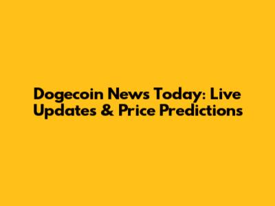 Dogecoin News Today: Live Updates & Price Predictions