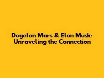 Dogelon Mars & Elon Musk: Unraveling the Connection