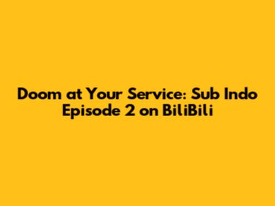 Doom at Your Service: Sub Indo Episode 2 on BiliBili