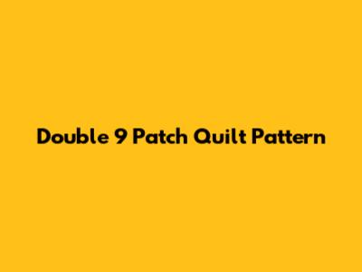 Double 9 Patch Quilt Pattern
