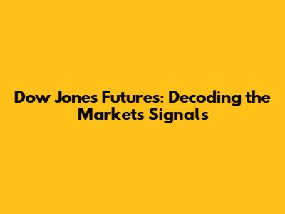 Dow Jones Futures: Decoding the Market's Signals