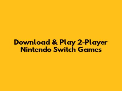 Download & Play 2-Player Nintendo Switch Games