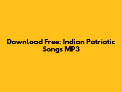 Download Free: Indian Patriotic Songs MP3