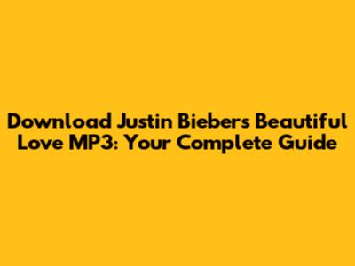 Download Justin Bieber's 'Beautiful Love' MP3: Your Complete Guide