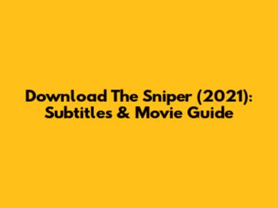 Download The Sniper (2021): Subtitles & Movie Guide