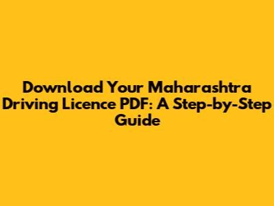 Download Your Maharashtra Driving Licence PDF: A Step-by-Step Guide