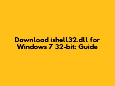 Download ishell32.dll for Windows 7 32-bit: Guide