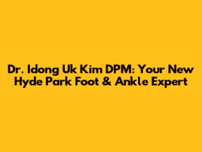 Dr. Idong Uk Kim DPM: Your New Hyde Park Foot & Ankle Expert