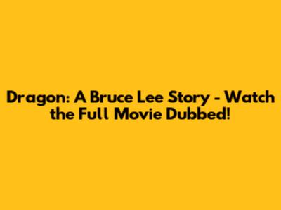 Dragon: A Bruce Lee Story - Watch the Full Movie Dubbed!