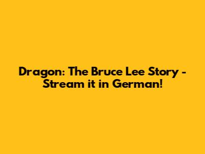 Dragon: The Bruce Lee Story - Stream it in German!