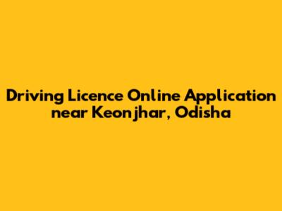 Driving Licence Online Application near Keonjhar, Odisha
