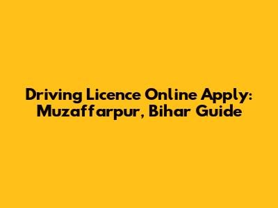 Driving Licence Online Apply: Muzaffarpur, Bihar Guide