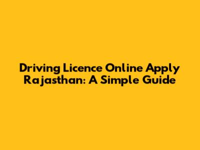 Driving Licence Online Apply Rajasthan: A Simple Guide